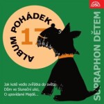 Album pohádek "Supraphon dětem" 17. (Jak kotě vedlo zvířátka do světa, Dům ve Sluneční ulici, O upovídané Majdě...) - Anna Janíčková - audiokniha