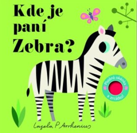 Kde je paní Zebra? Plstěná okénka a zrcátko! - Ingela P. Arrhenius