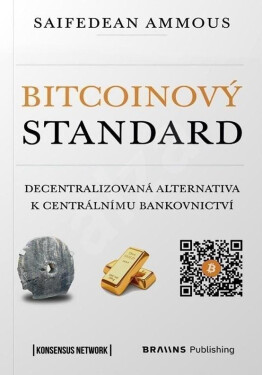 Bitcoinový standard - Decentralizovaná alternativa k centrálnímu bankovnictví, 1. vydání - Saifedean Ammous
