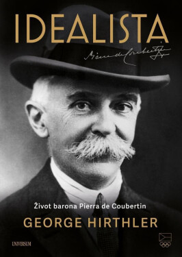 Idealista – Život barona Pierra de Coubertin - George Hirthler