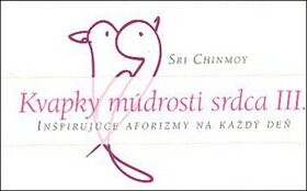 Kvapky múdrosti srdca III. - Sri Chinmoy