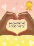 Magnetické rodičovství - Výchova vedená srdcem, 2. vydání - Martina W. Opava