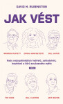 Jak vést - Rady nejúspěšnějších ředitelů, zakladatelů, inovátorů a lídrů současného světa - David M. Rubenstein