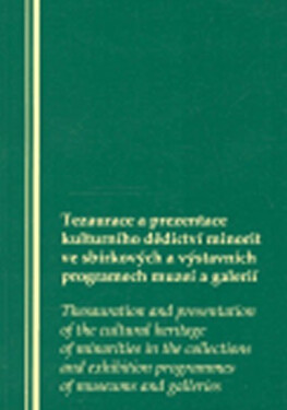 Ezaurace a prezentace kulturního dědictví minorit ve sbírkových a výstavních programech muzeí a galerií: sborník příspěvků přednesených v průběhu pracovního semináře ve Vzdělávacím a kulturním centru Židovského muzea v Praze 9. března 2006 - kolektiv...