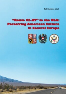 \"Route CZ-AT\" to the USA: Perceiving American Culture in Central Europe - Petr Anténe - e-kniha