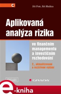 Aplikovaná analýza rizika ve finančním managementu a investičním rozhodování. 2., aktualizované a rozšířené vydání - Jiří Fotr, Jiří Hnilica e-kniha