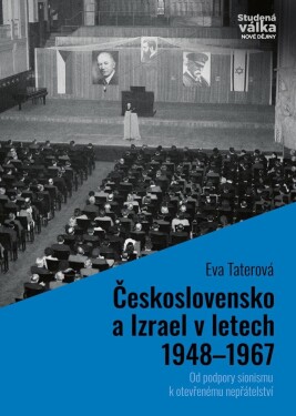 Československo a Izrael v letech 1948-1967 - Od podpory sionismu k otevřenému nepřátelství - Eva Taterová