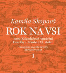 Rok na vsi aneb Kalendářové vyprávění Dorotky a Jakuba z 19. století - Pranostiky, recepty, návody, lidová slovesnost I. - Kamila Skopová
