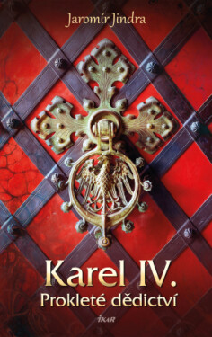 Karel IV. – Prokleté dědictví - Jaromír Jindra - e-kniha