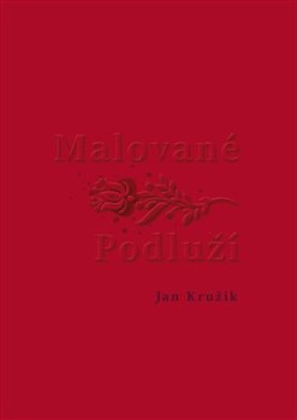 Malované Podluží - Jan Kružík