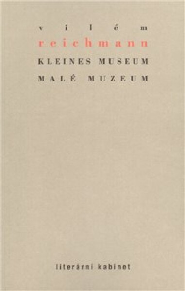 Kleines Museum Malé muzeum Vilém Reichmann