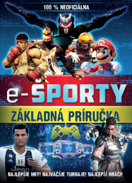 E-športy – 100 % neoficiálna príručka - kolektiv