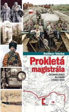 Prokletá magistrála: Čechoslováci na Sibiři v roce 1919 - Dalibor Vácha