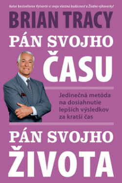 Pán svojho času, pán svojho života - Brian Tracy