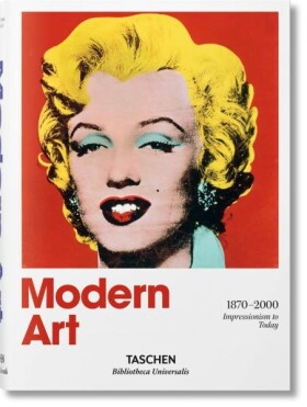 Modern Art 1870–2000. Impressionism to Today - Hans Werner Holzwarth
