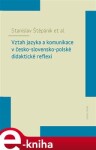 Vztah jazyka komunikace česko-slovensko-polské didaktické reflexi Stanislav Štěpáník,