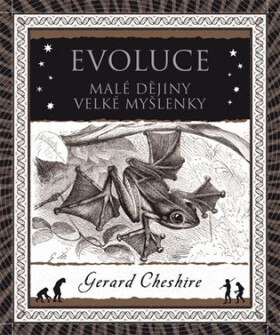 Evoluce Malá historie velkého objevu Gerard Cheshire