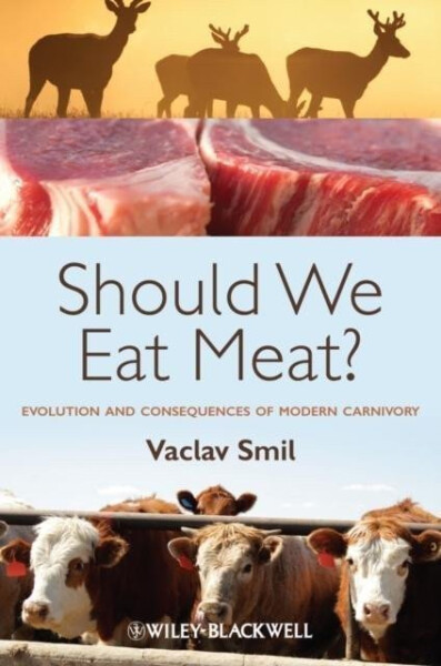 Should We Eat Meat? Evolution and Consequences of Modern Carnivory 1st Edition - Vaclav Smil