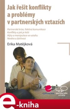 Jak řešit konflikty a problémy v partnerských vztazích - Erika Matějková e-kniha