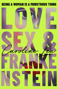 Love, Sex & Frankenstein - Caroline Lea