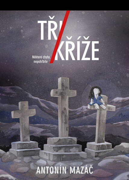 Tři kříže - Antonín Mazáč