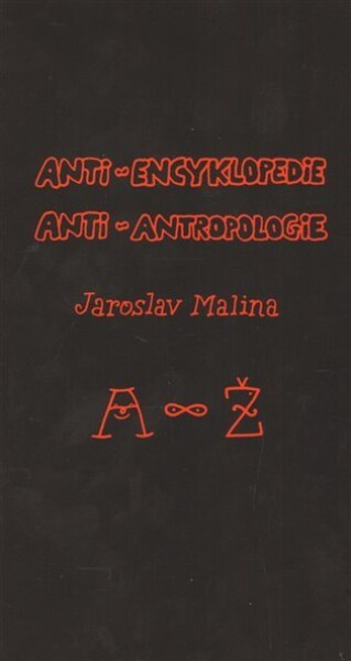 Anti-encyklopedie anti-antropologie Jaroslav Malina