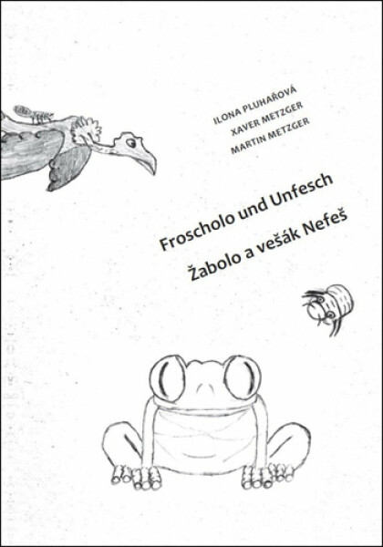 Žabolo a vešák Nefeš / Froscholo und Unfesch - Ilona Pluhařová