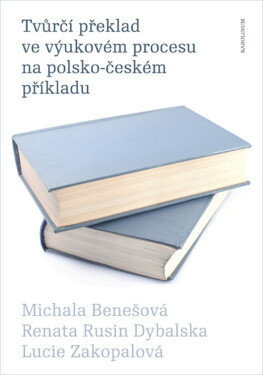 Tvůrčí překlad ve výukovém procesu na polsko-českém příkladu - Renata Rusin Dybalská, Lucie Zakopalová