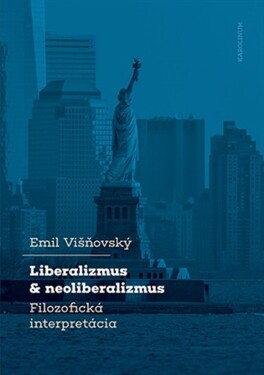 Liberalizmus a neoliberalizmus - Filozofická interpretácia - Emil Višňovský