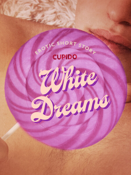 White Dreams - Erotic Short Story - Cupido