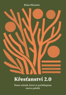 Křesťanství 2.0 - Deset otázek, které si potřebujeme znovu položit - Brian McLaren