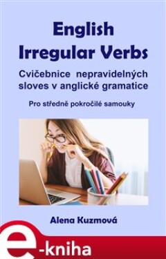 English Irregular Verbs. Cvičebnice nepravidelných sloves v anglické gramatice - Alena Kuzmová e-kniha