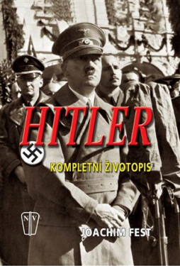 Hitler Kompletní životopis Joachim Fest