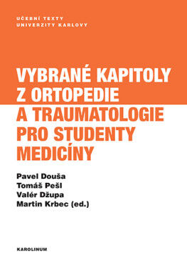 Vybrané kapitoly z ortopedie a traumatologie pro studenty medicíny - Martin Krbec, Valér Džupa, Tomáš Pešl, Pavel Douša