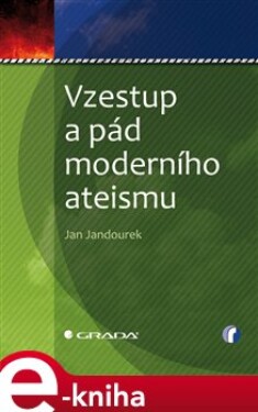 Vzestup a pád moderního ateismu - Jan Jandourek e-kniha