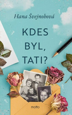 Kdes byl, tati? - Hana Švejnohová