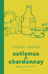 Autismus & Chardonnay - Martin Selner