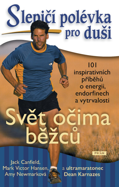 Slepičí polévka pro duši: 101 inspirativních příběhů o energii, endorfinech a vytrvalosti : Svět očima běžců - Jack Canfield