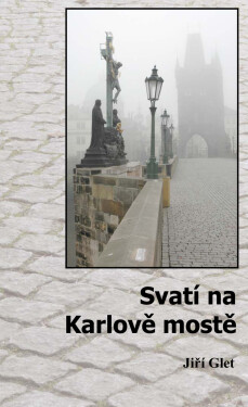 Svatí na Karlově mostě - Jiří Glet
