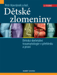 Dětské zlomeniny - Dětská skeletální traumatologie v přehledu a praxi - Petr Havránek