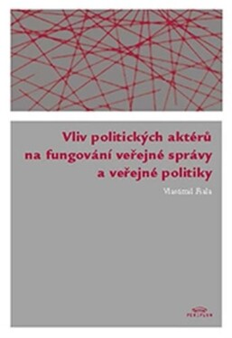 Vliv politických aktérů na fungování veřejné správy veřejné politiky Vlastimil Fiala