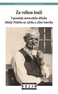 Za velkou louži - Vzpomínky českého dělníka Matěje Poláčka na Afriku a Jižní Ameriku - Markéta Křížová