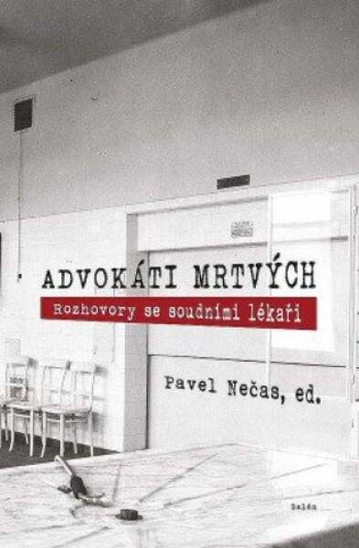 Advokáti mrtvých - Rozhovory se soudními lékaři - Pavel Nečas