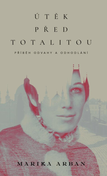 Útěk před totalitou - Marika Arban