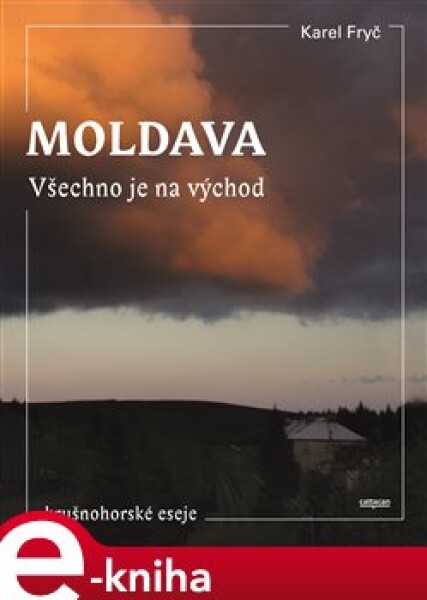 Moldava. Všechno je na východ. Krušnohorské eseje - Karel Fryč e-kniha