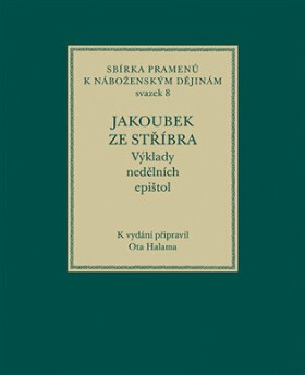 Jakoubek ze Stříbra. Výklady nedělních epištol - Ota Halama