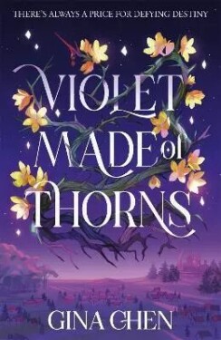 Violet Made of Thorns: The darkly enchanting New York Times bestselling fantasy debut - Gina Chen