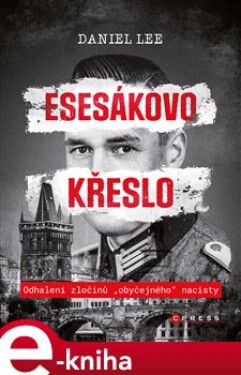 Esesákovo křeslo. Odhalení zločinů „obyčejného“nacisty - Daniel Lee e-kniha