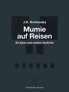 Mumie auf Reisen / Mumie na cestách - Ein Epos und weitere Gedichte / Epos a další básně - J. H. Krchovský