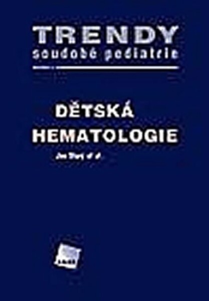 Dětská hematologie - Trendy soudobé pediatrie. Svazek 4 - Jan Starý